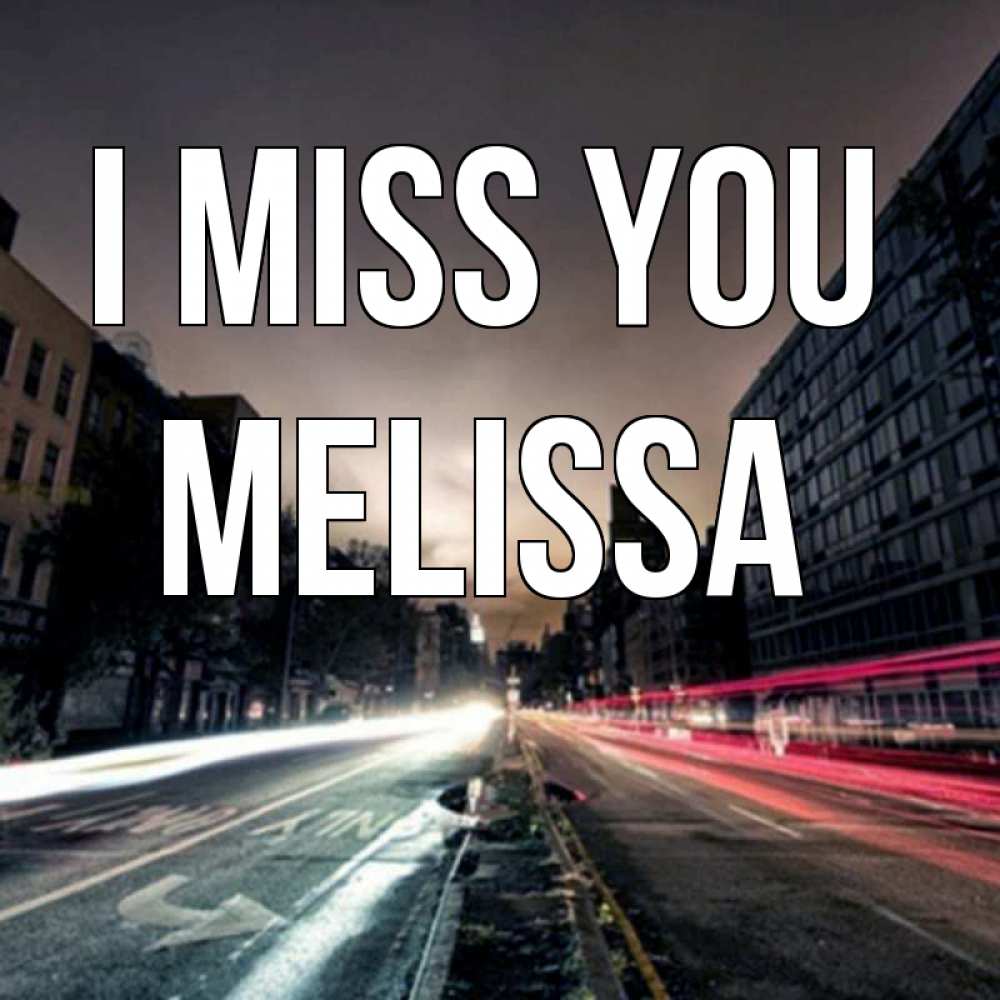 Greetings card с именем, Melissa I miss you приезжай Greetings with text for free download 