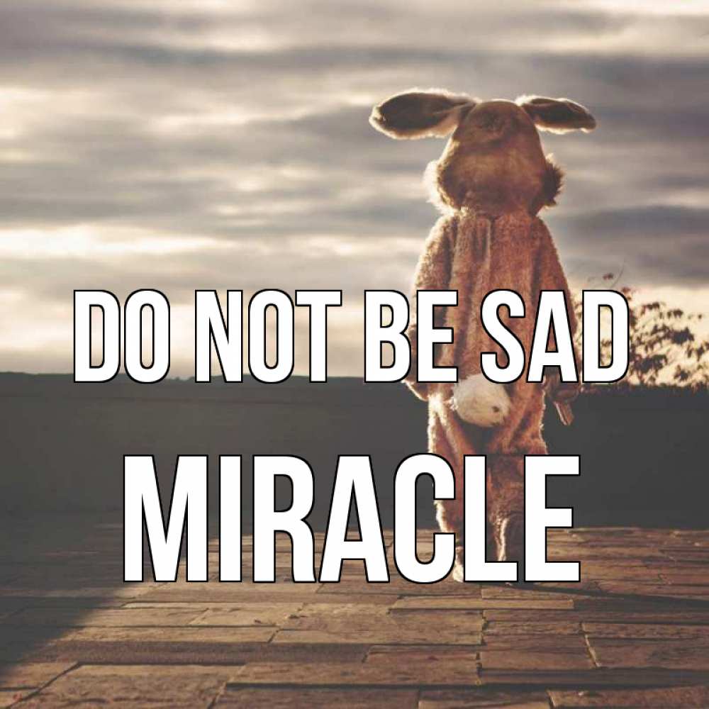 Greetings card с именем, Miracle Do not be sad со спины Greetings with text for free download 