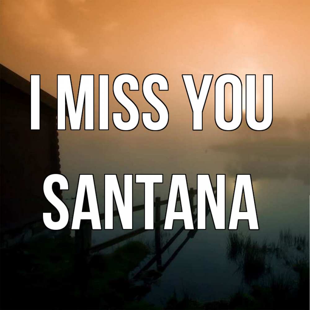 Greetings card с именем, Santana I miss you приходи ко мне на чай Greetings with text for free download 
