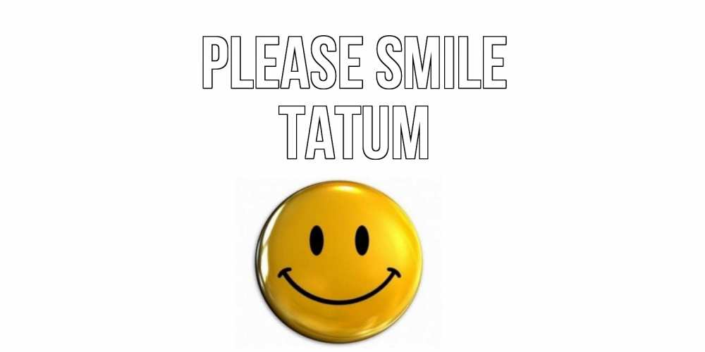 Greetings card с именем, Tatum Please smile смайл Greetings with text for free download 