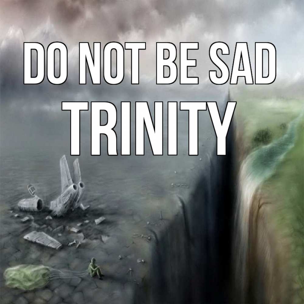 Greetings card с именем, Trinity Do not be sad все спаслись. Greetings with text for free download 