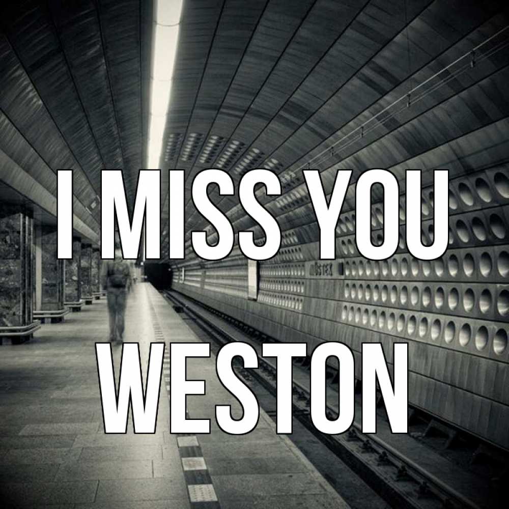 Greetings card с именем, Weston I miss you приезжай 1 Greetings with text for free download 