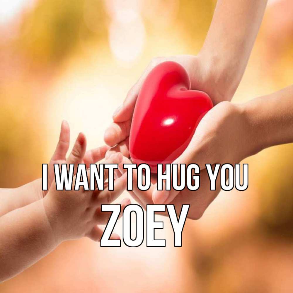 Greetings card с именем, Zoey I want to hug you мама и малыш Greetings with text for free download 