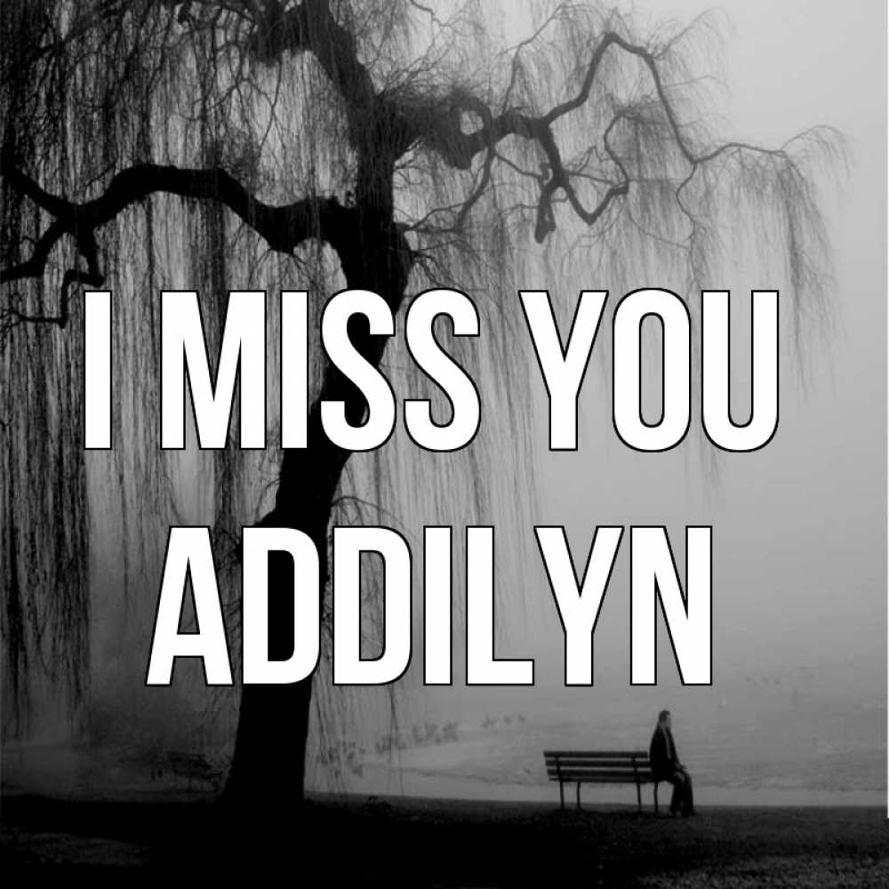 Greetings card с именем, Addilyn I miss you лавочка под деревом я жду тебя Greetings with text for free download 