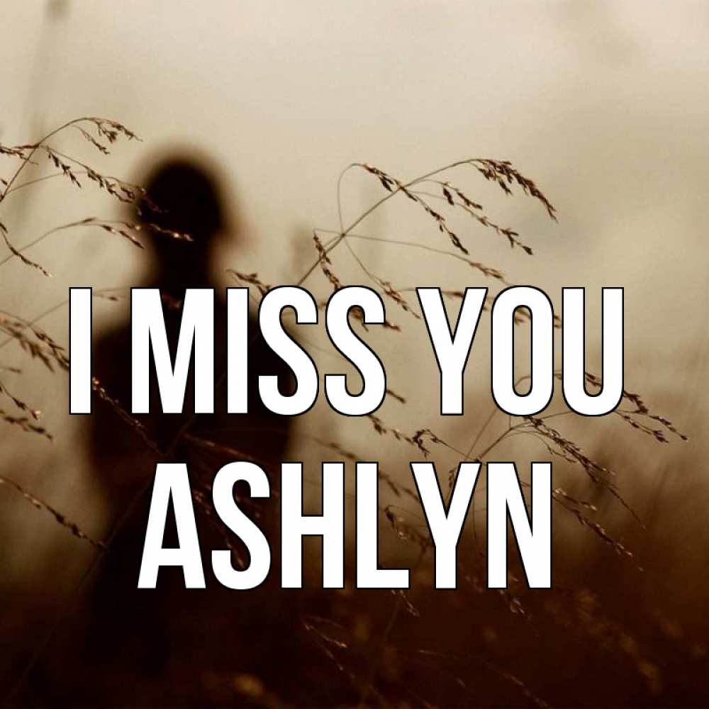 Greetings card с именем, Ashlyn I miss you силуэт девушки Greetings with text for free download 