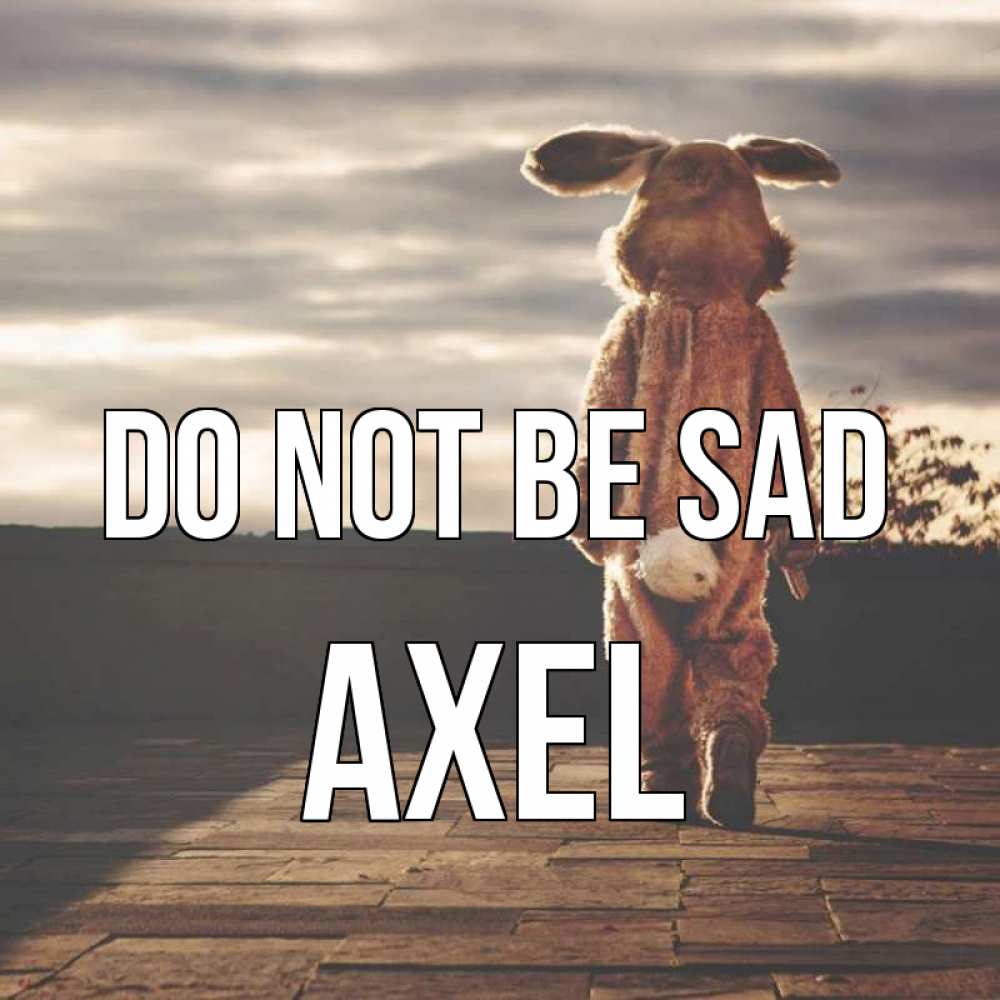 Greetings card с именем, Axel Do not be sad со спины Greetings with text for free download 