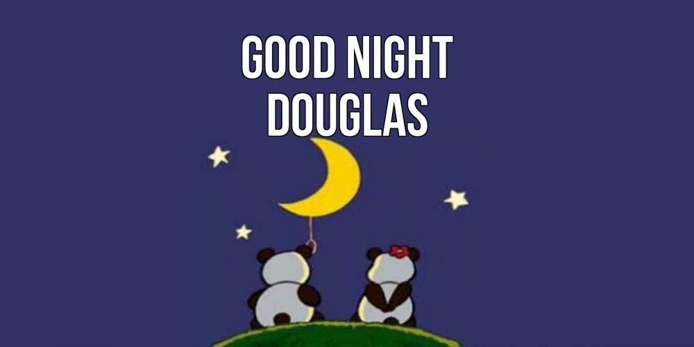Greetings card с именем, Douglas Good night открытка с пожеланиями хорошо выспаться Greetings with text for free download 