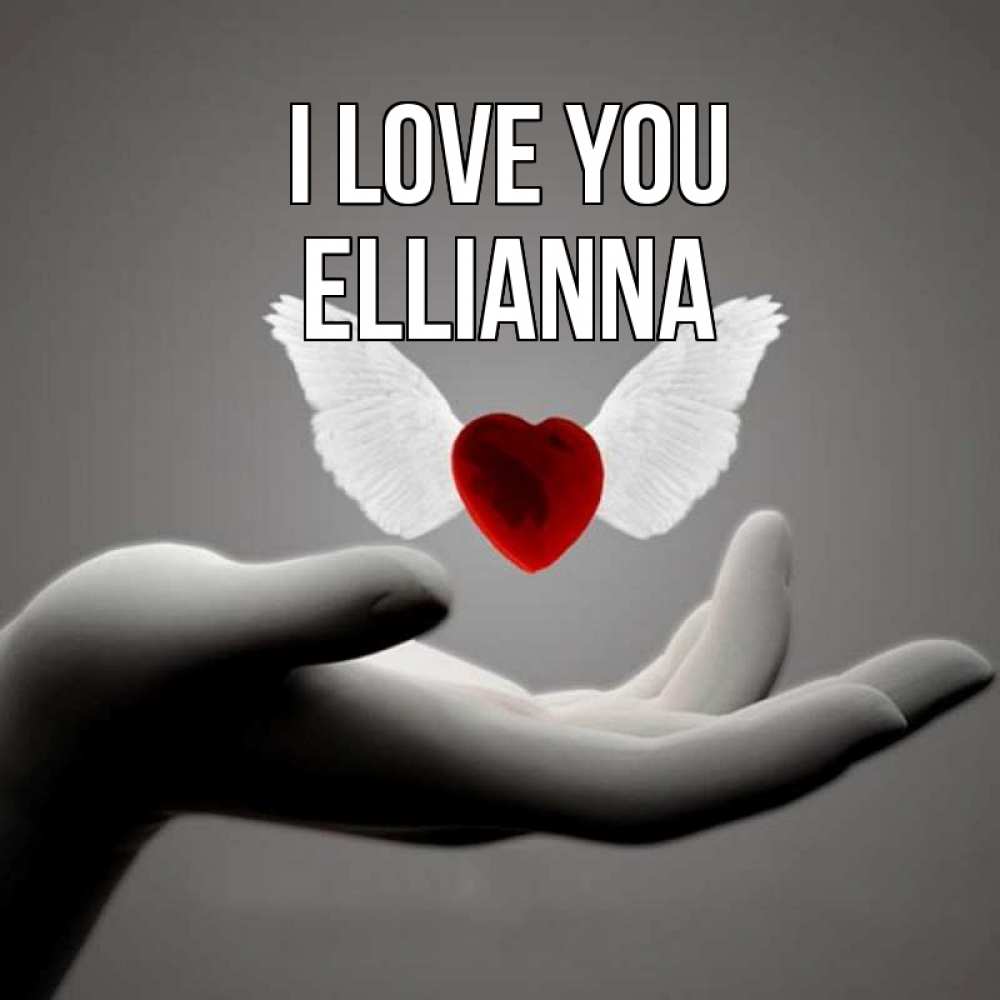 Greetings card с именем, Ellianna I love you сердце Greetings with text for free download 
