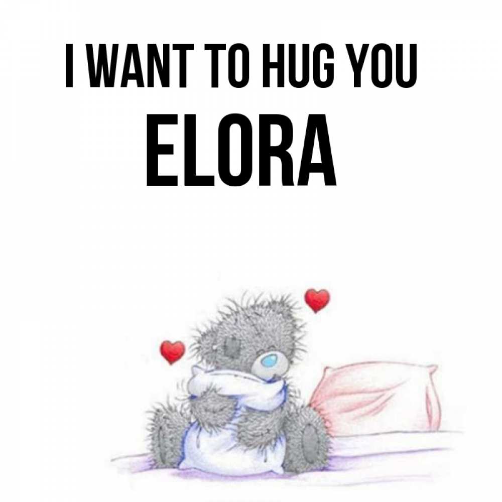 Greetings card с именем, Elora I want to hug you сердечки мишка Тедди и кроватка Greetings with text for free download 