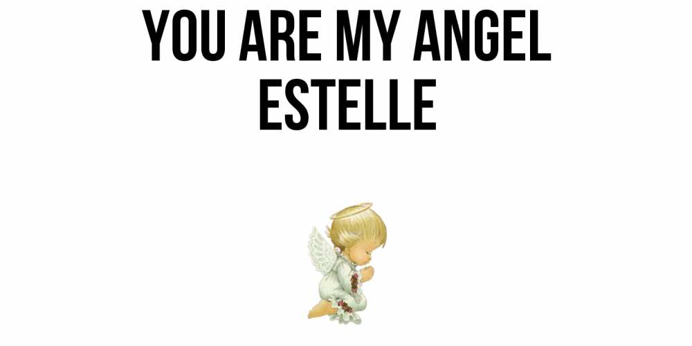 Greetings card с именем, Estelle You are my angel ангел Greetings with text for free download 