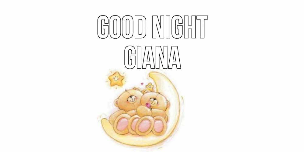 Greetings card с именем, Giana Good night мишки, месяц Greetings with text for free download 