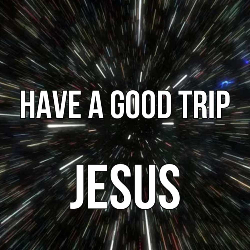 Greetings card с именем, Jesus Have a good trip туннель Greetings with text for free download 