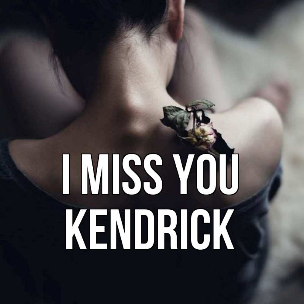 Greetings card с именем, Kendrick I miss you засох цветок Greetings with text for free download 