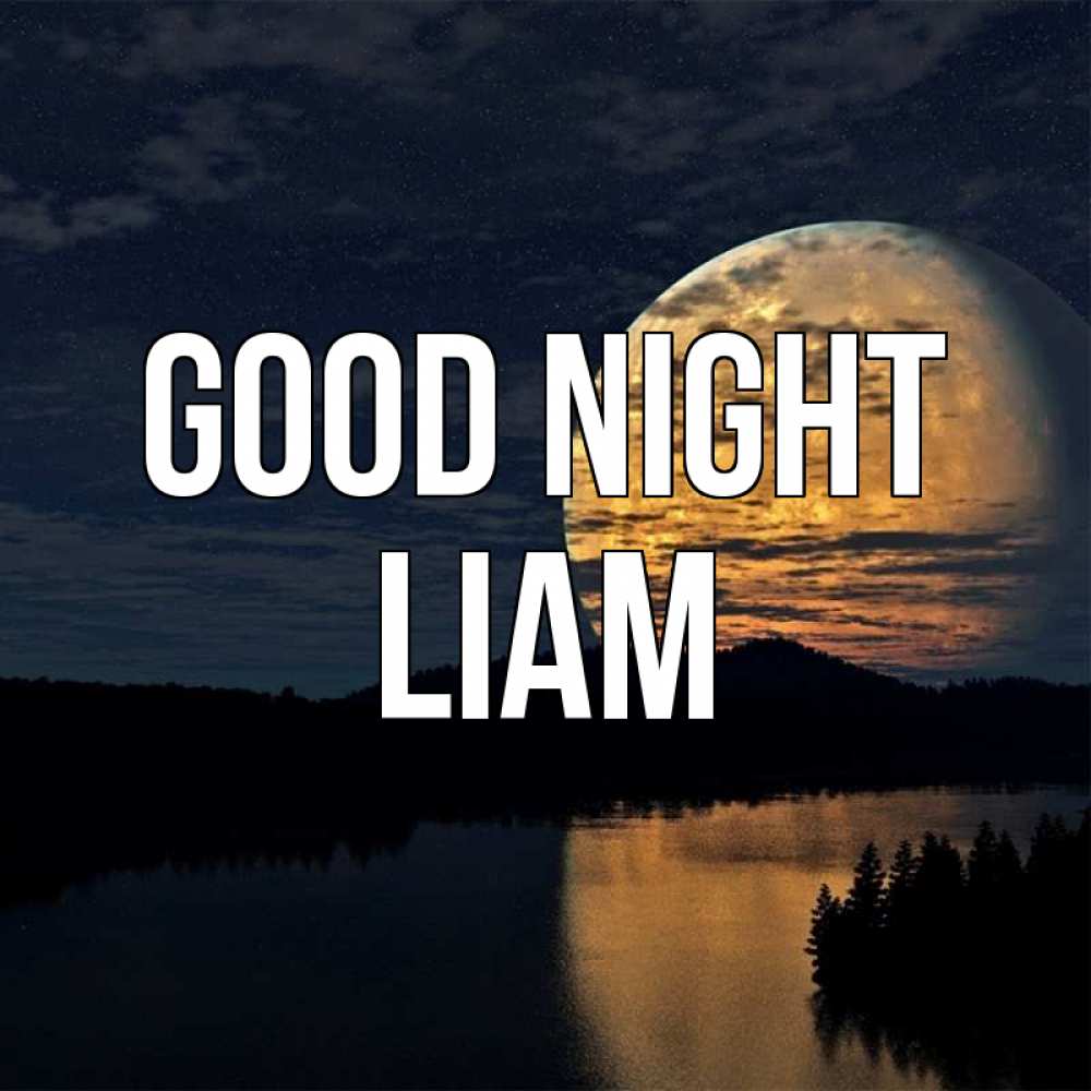 Greetings card с именем, Liam Good night речка Greetings with text for free download 