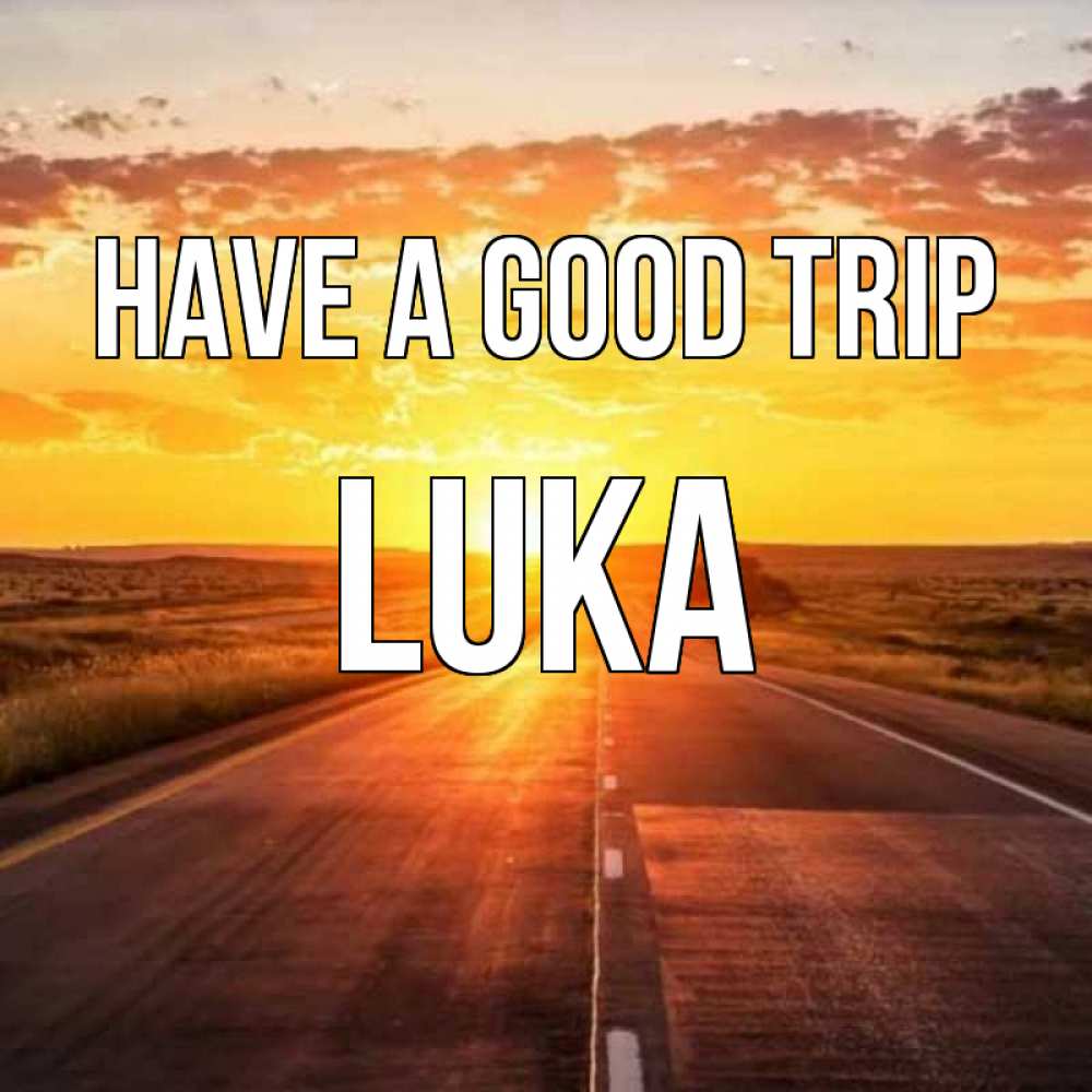 Greetings card с именем, Luka Have a good trip солнечный свет, закат Greetings with text for free download 