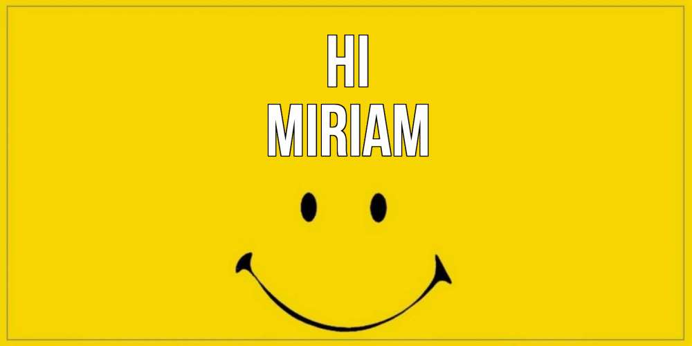 Greetings card с именем, Miriam Hi смайл Greetings with text for free download 