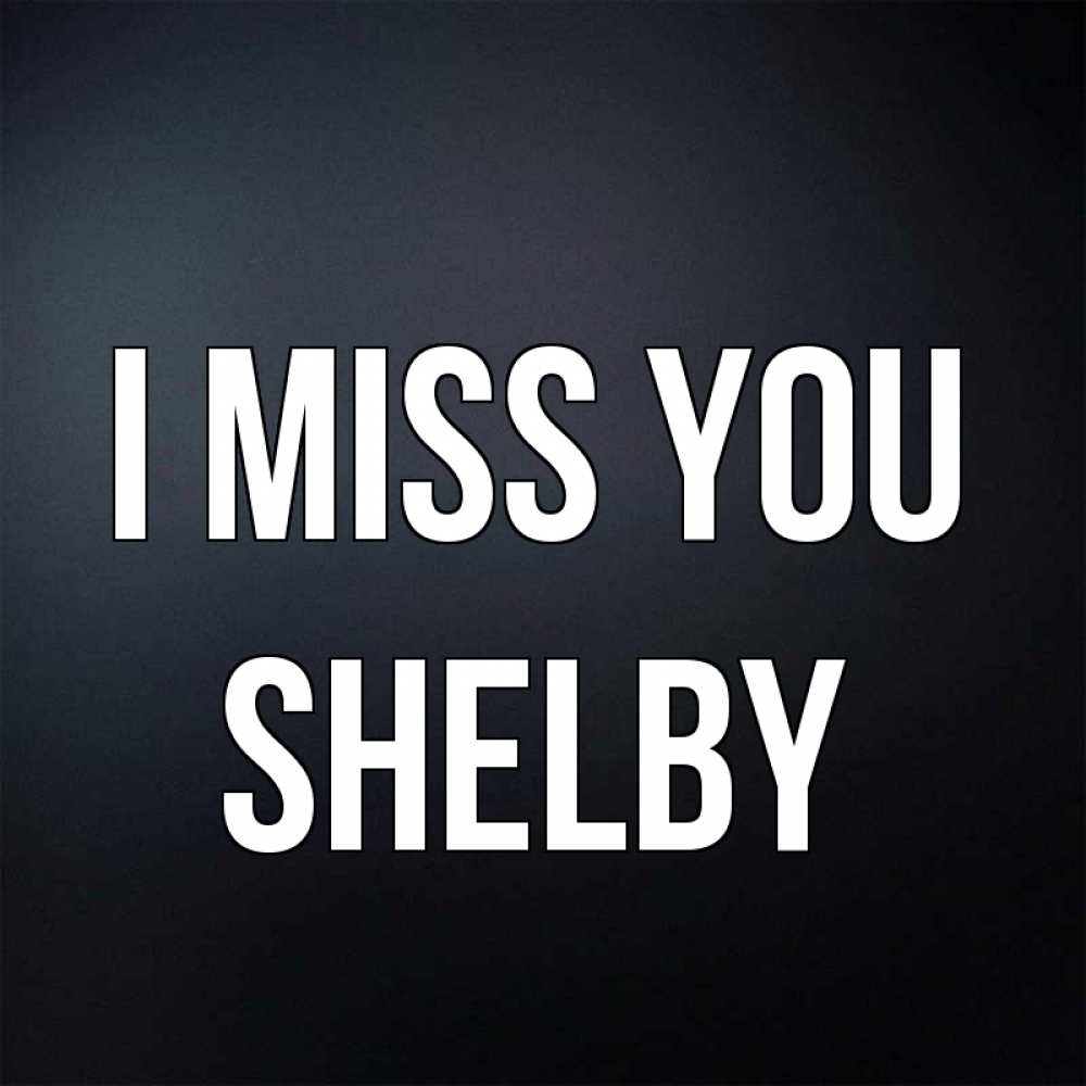 Greetings card с именем, Shelby I miss you с подписью Greetings with text for free download 