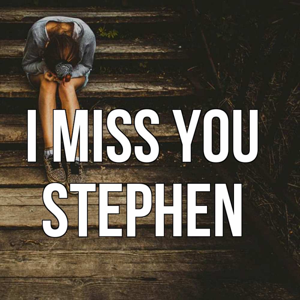 Greetings card с именем, Stephen I miss you грущу Greetings with text for free download 