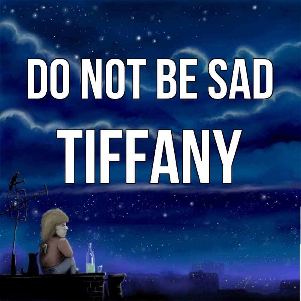 Greetings card с именем, Tiffany Do not be sad город с крыши Greetings with text for free download 