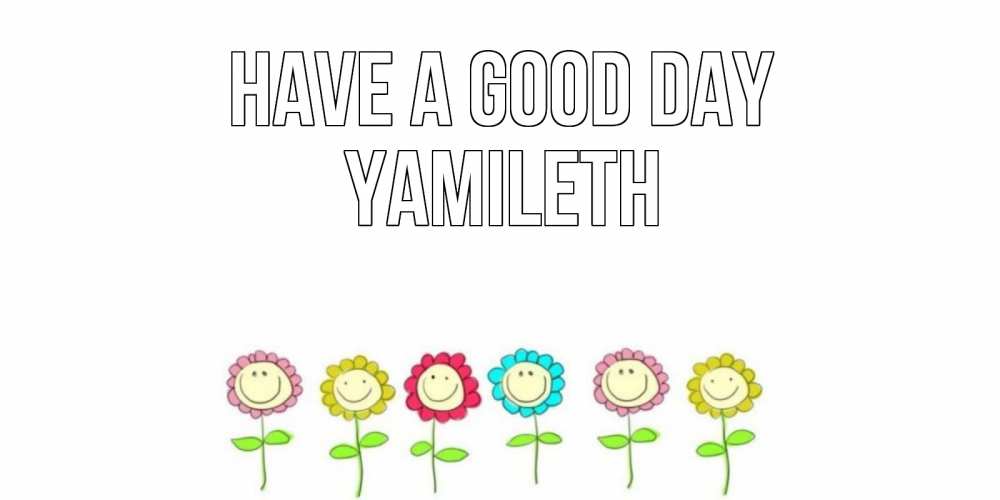 Greetings card с именем, Yamileth Have a good day открытка на каждый день позитивного дня Greetings with text for free download 