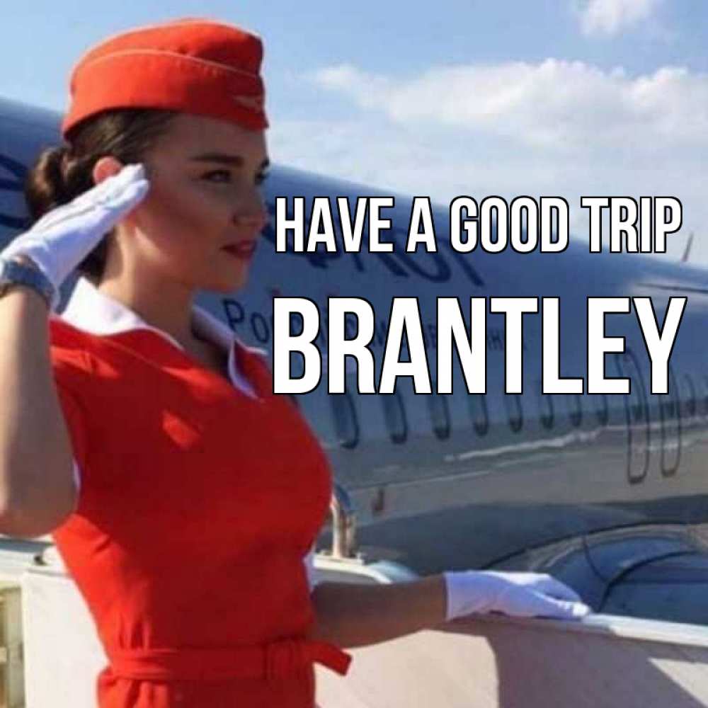 Greetings card с именем, Brantley Have a good trip чудесного полета Greetings with text for free download 