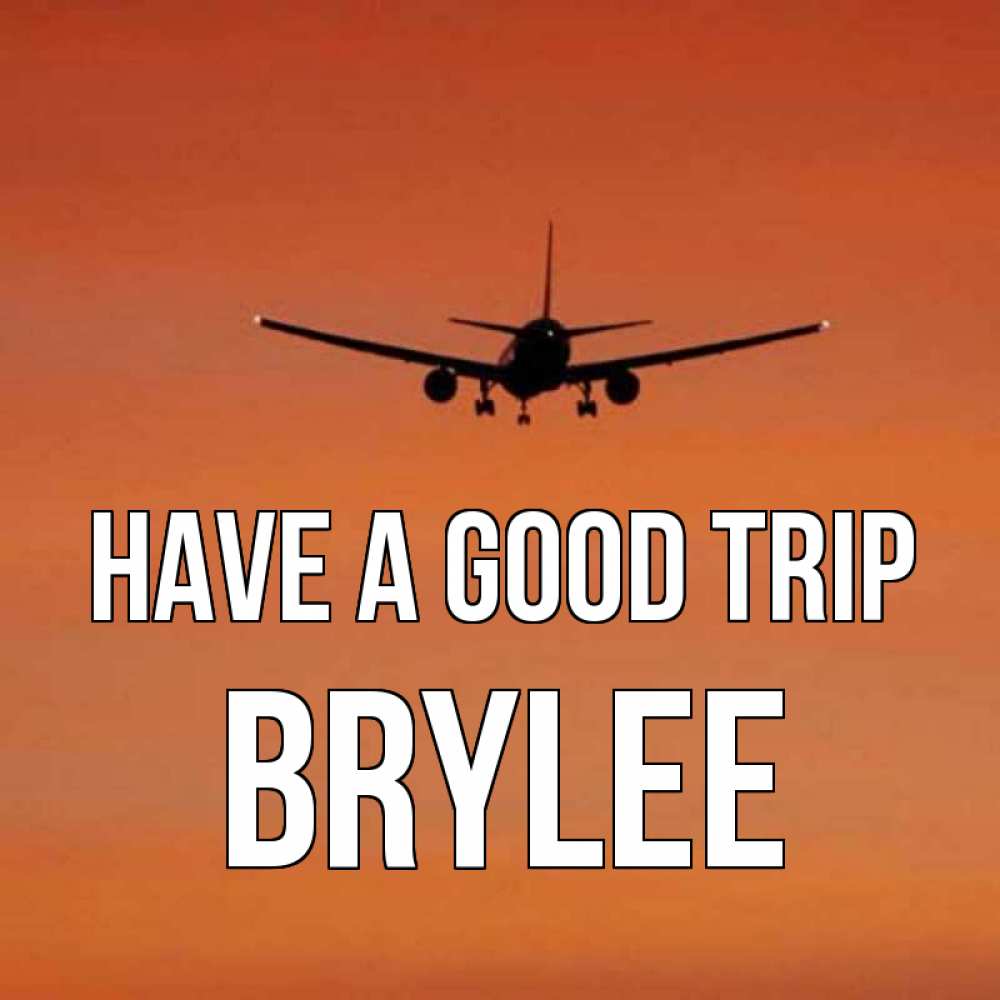 Greetings card с именем, Brylee Have a good trip силуэт самолета Greetings with text for free download 