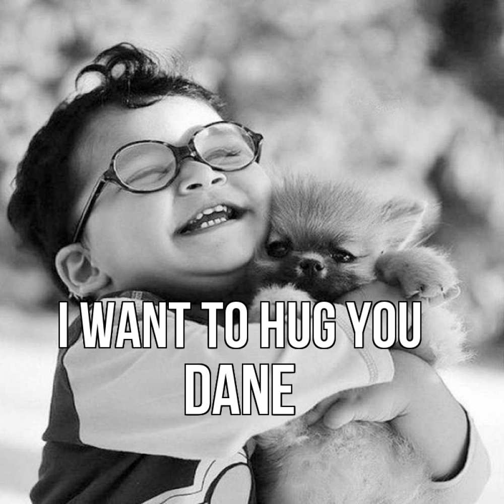Greetings card с именем, Dane I want to hug you парень обнимает собаку Greetings with text for free download 