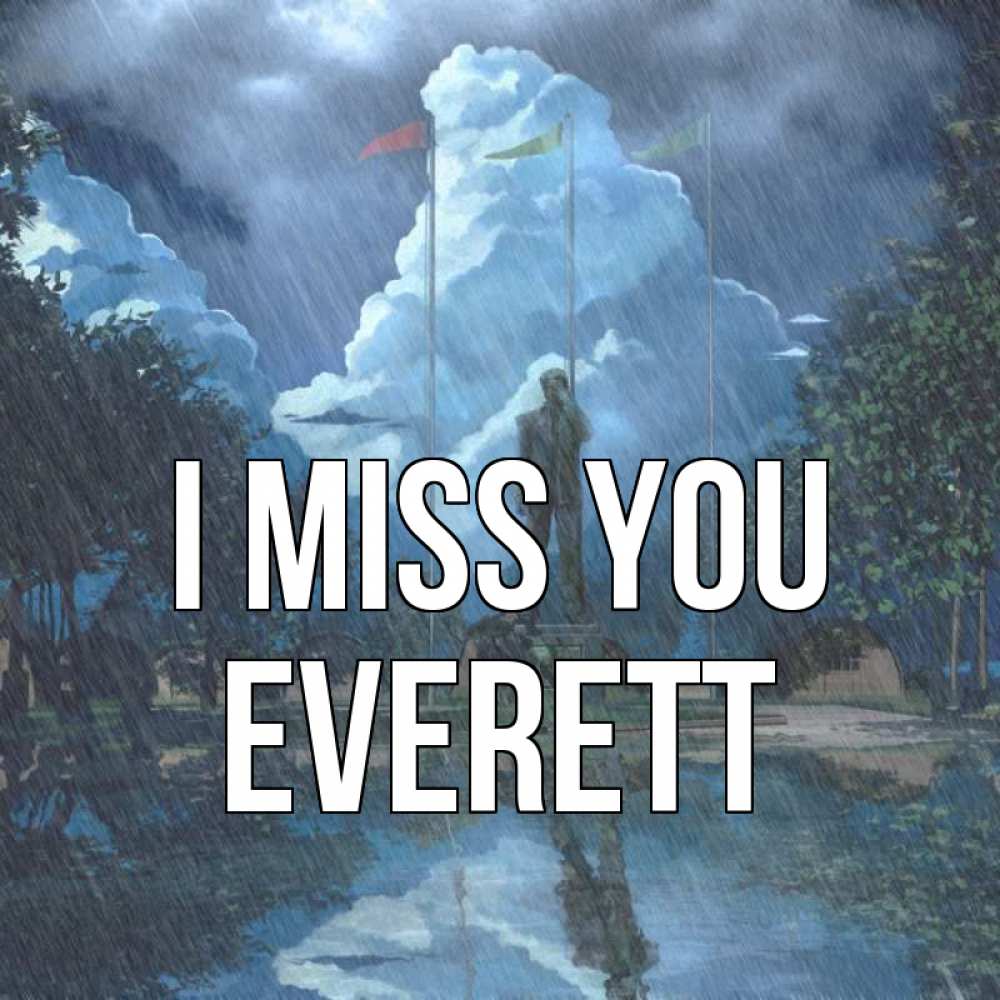 Greetings card с именем, Everett I miss you печалька Greetings with text for free download 