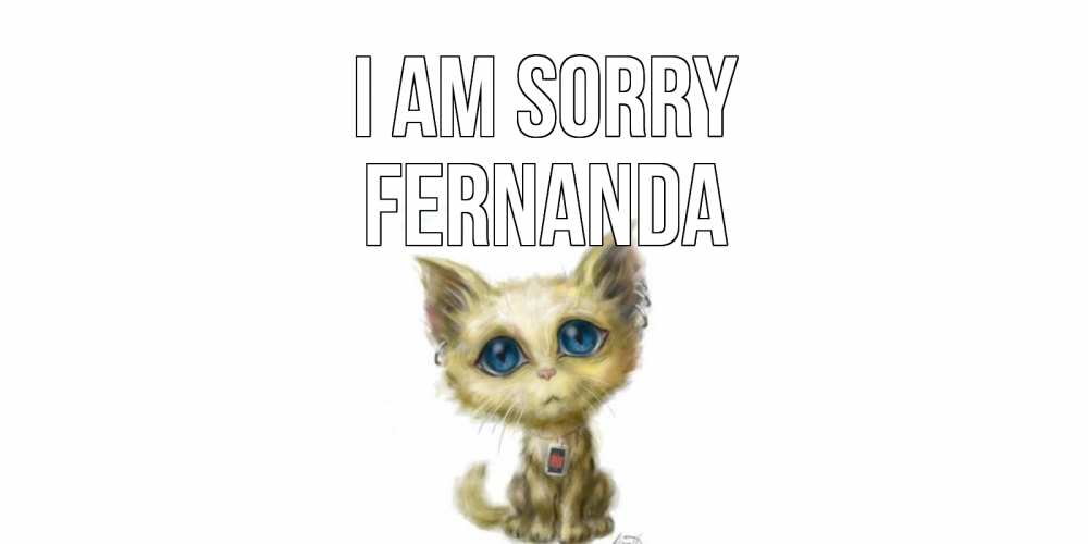Greetings card с именем, Fernanda I am sorry прости меня открытка с котиком Greetings with text for free download 
