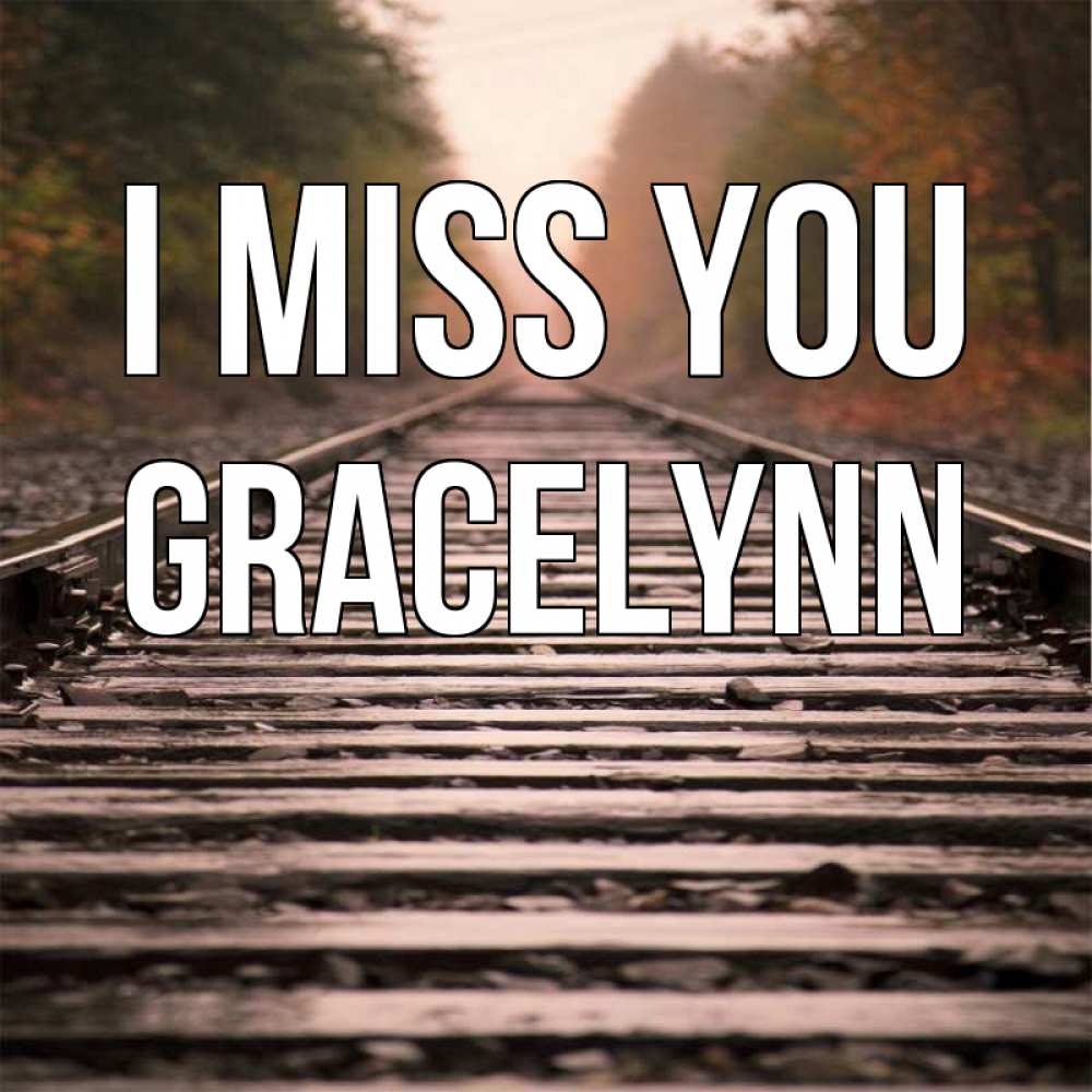 Greetings card с именем, Gracelynn I miss you приезжай Greetings with text for free download 