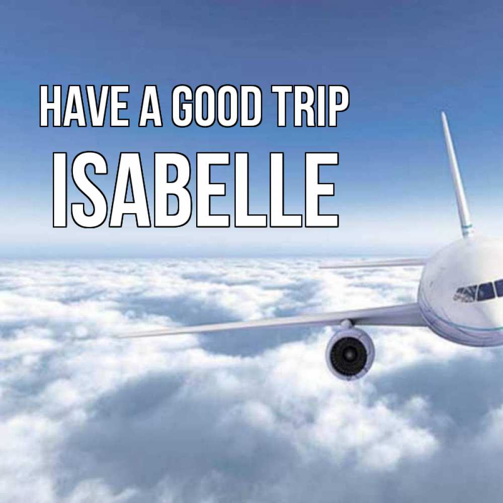 Greetings card с именем, Isabelle Have a good trip белые облака и половина самолета Greetings with text for free download 