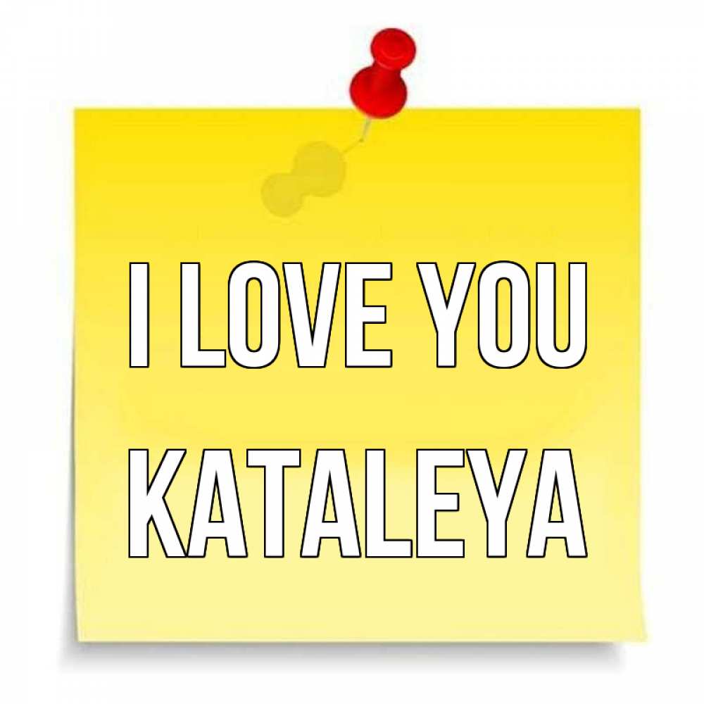 Greetings card с именем, Kataleya I love you ноте Greetings with text for free download 