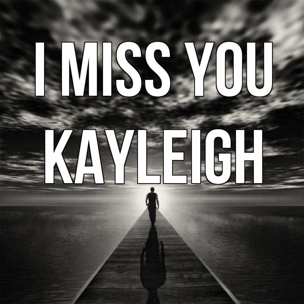 Greetings card с именем, Kayleigh I miss you к тебе Greetings with text for free download 