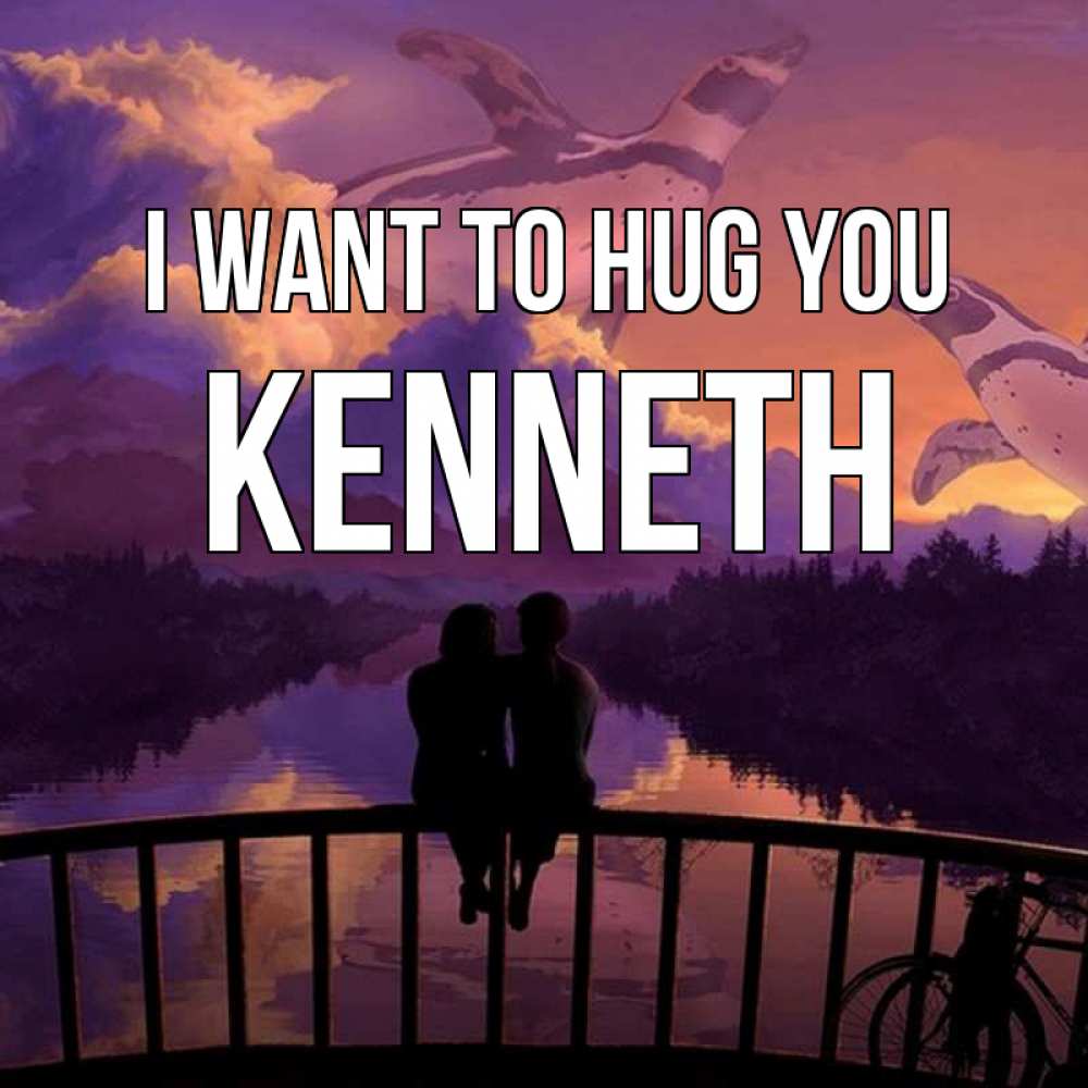 Greetings card с именем, Kenneth I want to hug you парочка сидит на мосте или на набережной Greetings with text for free download 