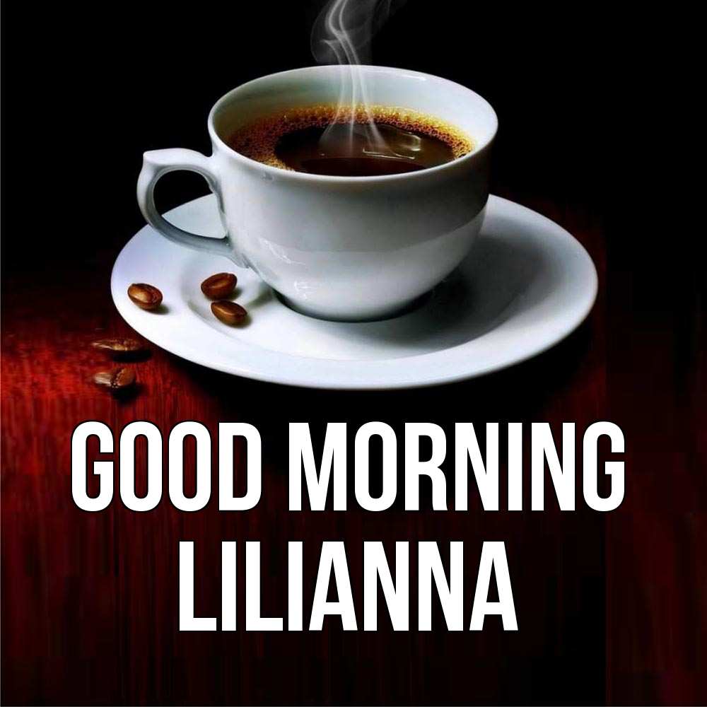 Greetings card с именем, Lilianna Good morning белая посуда Greetings with text for free download 