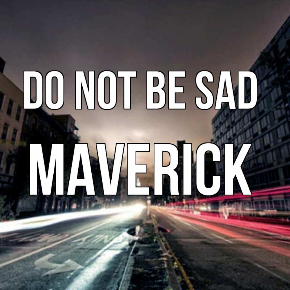 Greetings card с именем, Maverick Do not be sad съемка ночью Greetings with text for free download 
