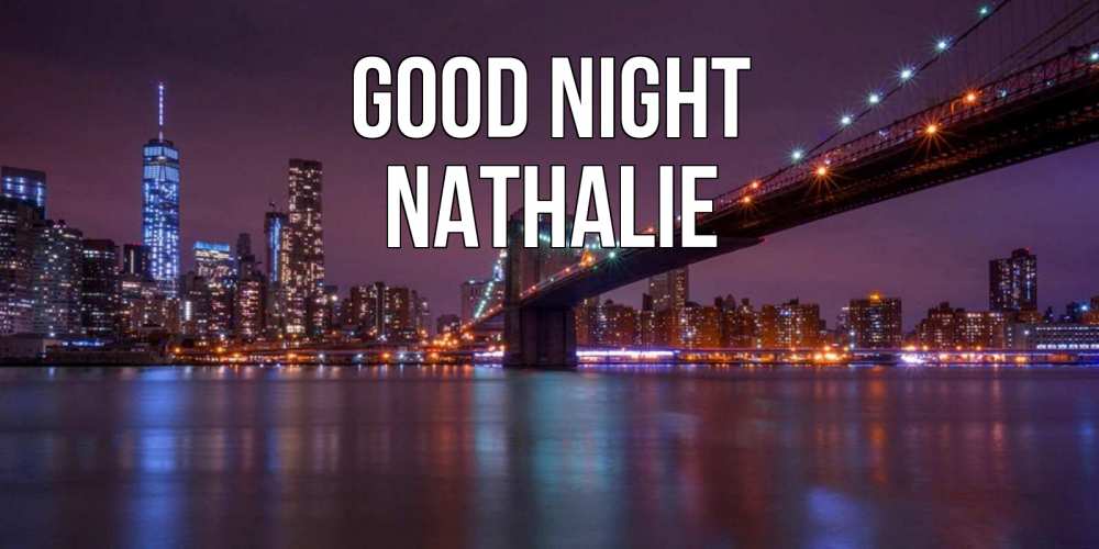 Greetings card с именем, Nathalie Good night ночной мост Greetings with text for free download 