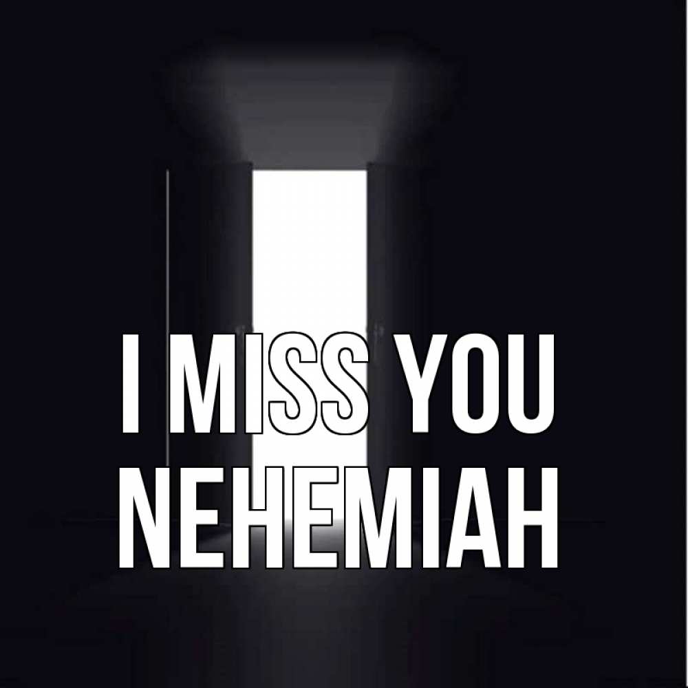 Greetings card с именем, Nehemiah I miss you дверь и свет Greetings with text for free download 