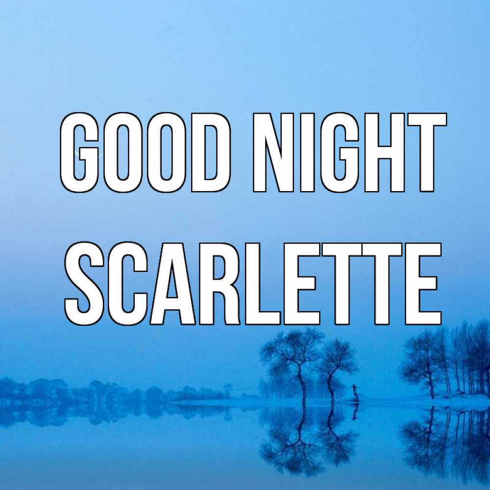 Greetings card с именем, Scarlette Good night весна Greetings with text for free download 