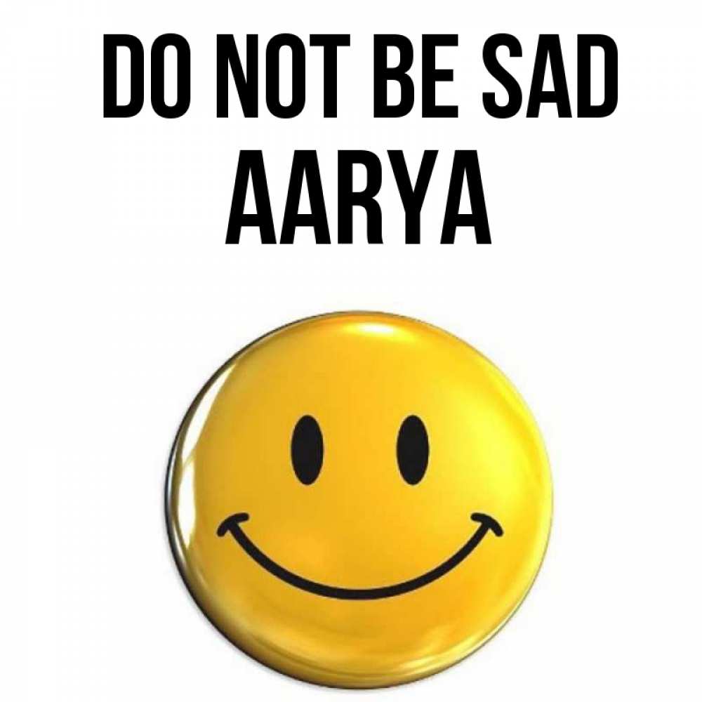 Greetings card с именем, Aarya Do not be sad желаем всем позитива Greetings with text for free download 