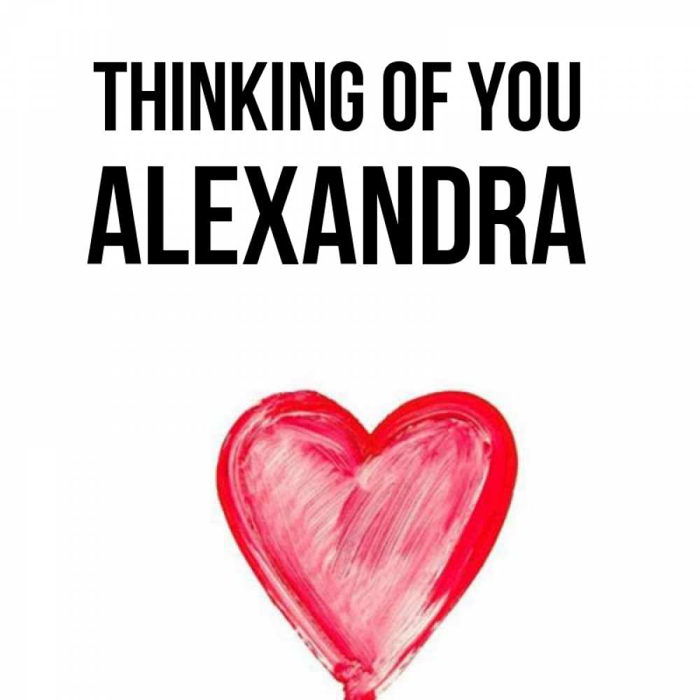 Greetings card с именем, Alexandra Thinking of you для влюбленных Greetings with text for free download 