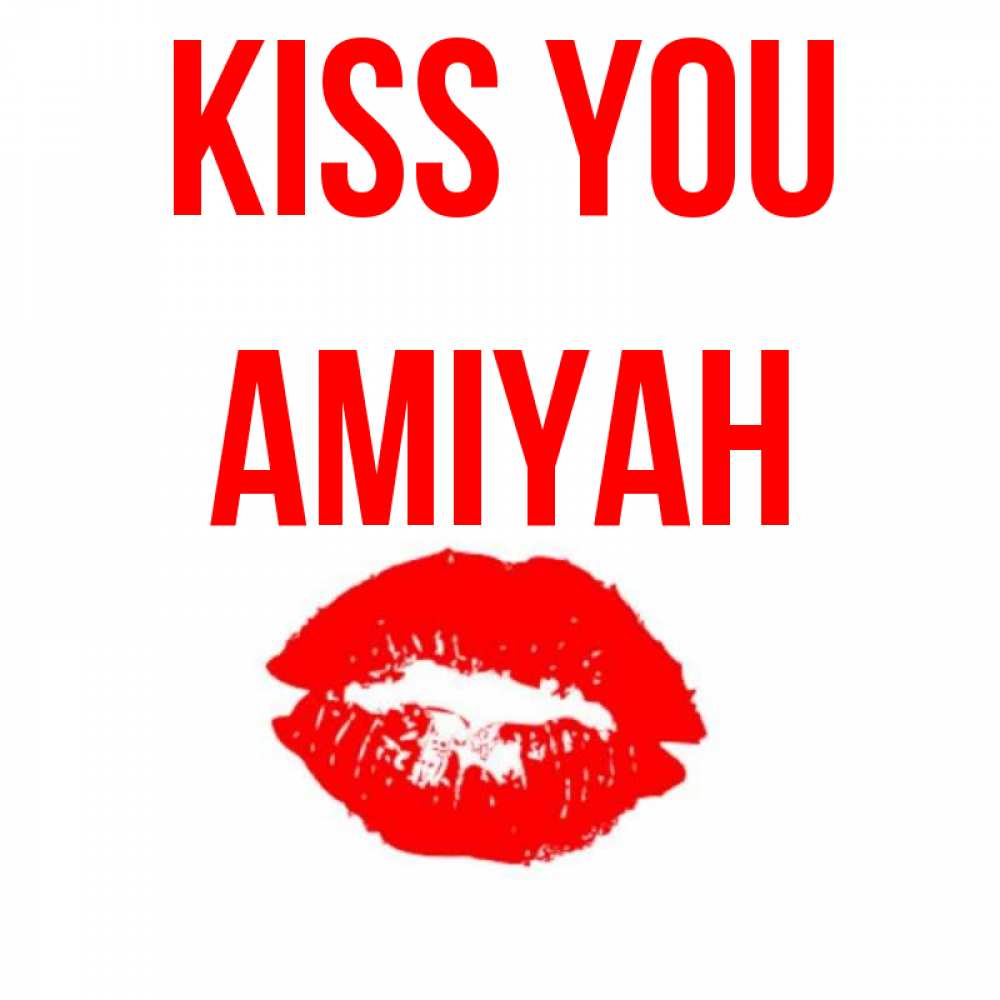 Greetings card с именем, Amiyah Kiss you помада и губы Greetings with text for free download 