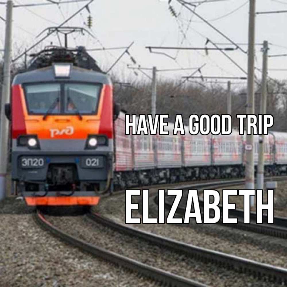 Greetings card с именем, Elizabeth Have a good trip поезд РЖД Greetings with text for free download 