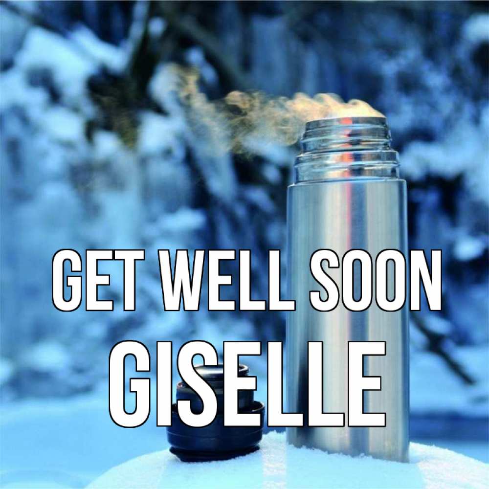 Greetings card с именем, Giselle Get well soon лечитесь не болейте Greetings with text for free download 