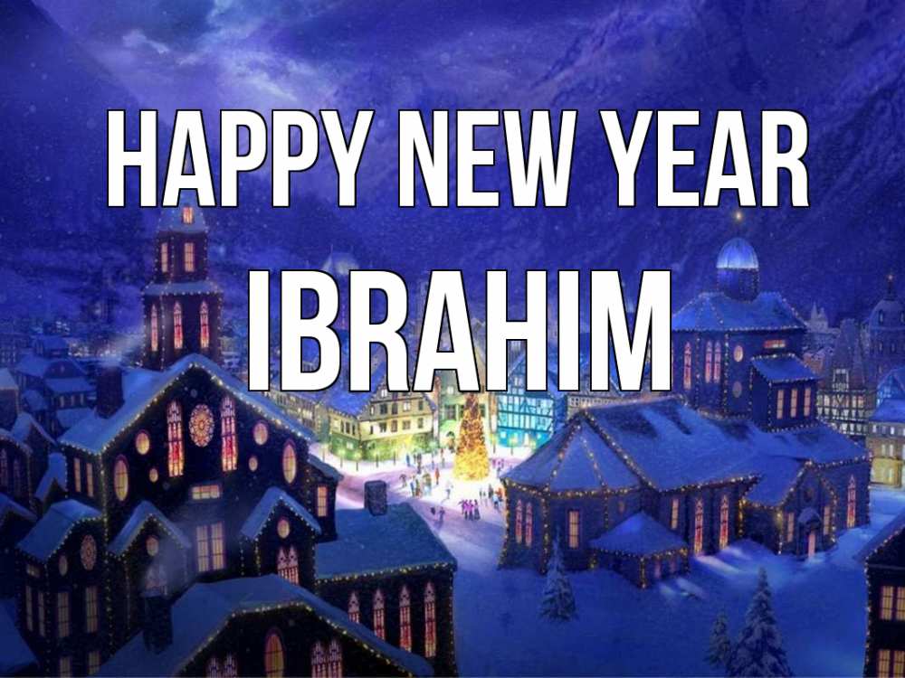 Greetings card с именем, Ibrahim Happy New Year новый год Greetings with text for free download 