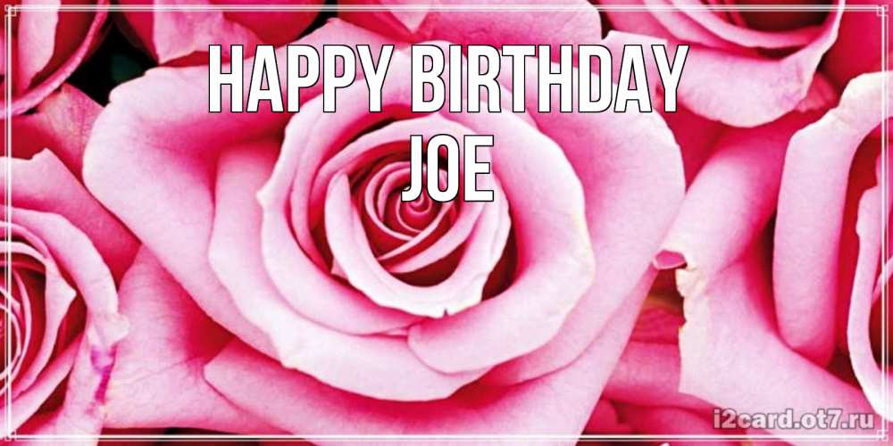 Greetings card с именем, Joe Happy Birthday открытка с розовой розой на день рождения Greetings with text for free download 