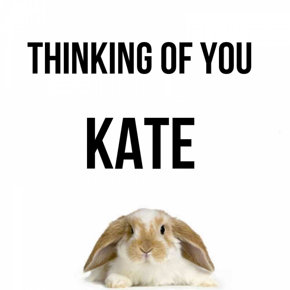Greetings card с именем, Kate Thinking of you подписать своими руками онлайн Greetings with text for free download 