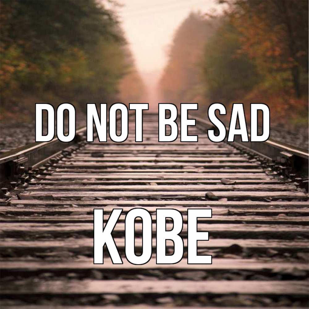 Greetings card с именем, Kobe Do not be sad лес и железная дорога Greetings with text for free download 