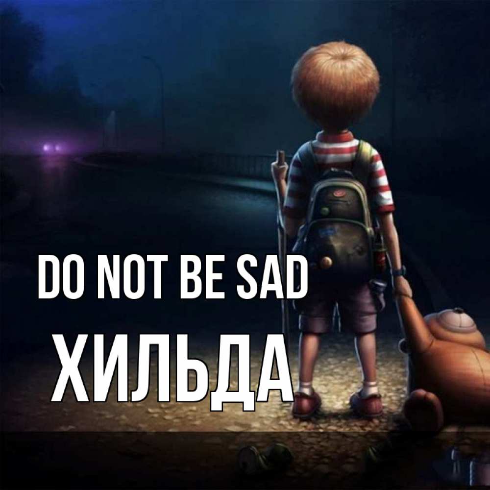 Greetings card с именем, Хильда Do not be sad мишка рюкзак ребенок Greetings with text for free download 
