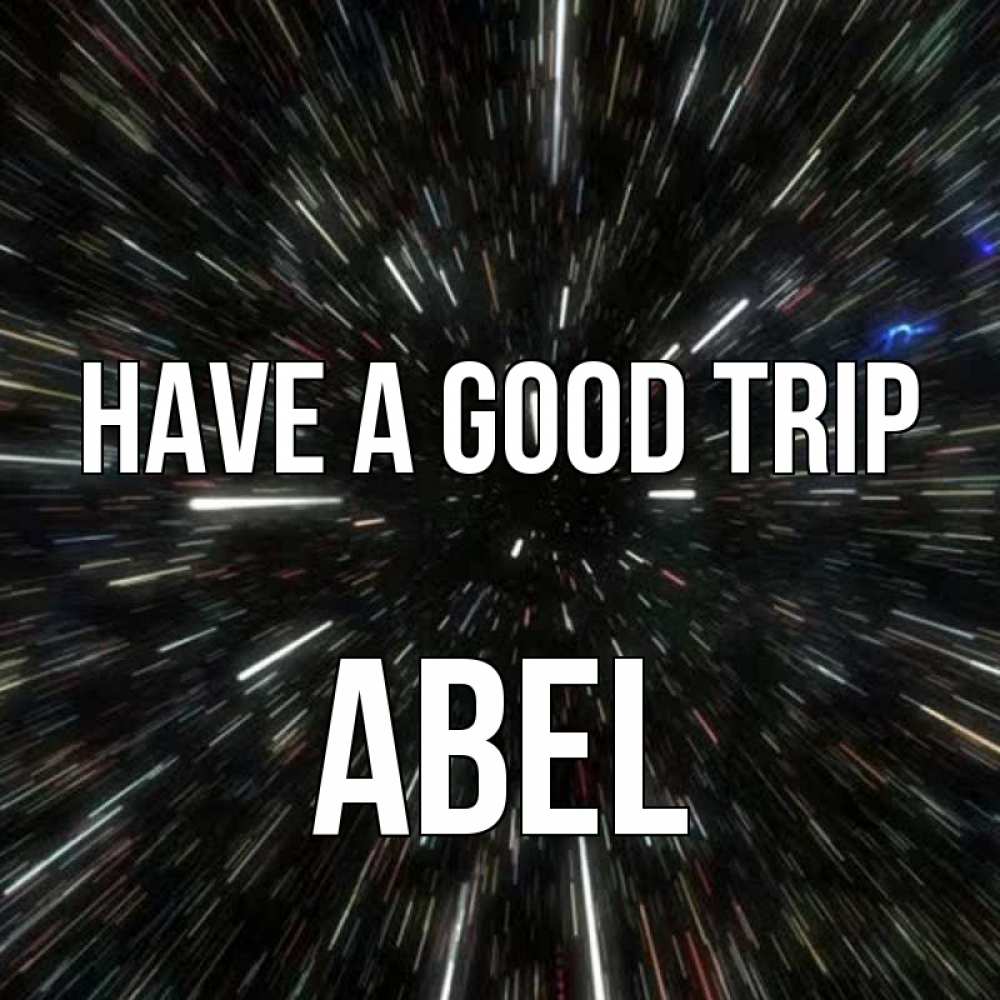 Greetings card с именем, Abel Have a good trip туннель Greetings with text for free download 